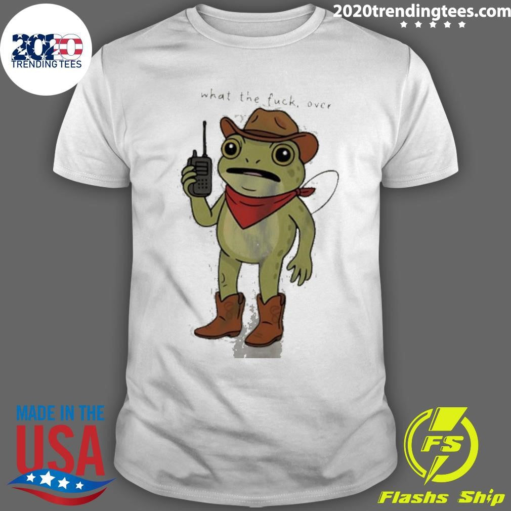 Frog Cowboy What The Fuck Over Meme Shirt Unisex T-shirt, Sweatshirt, Hoodie, Long Sleeve Tee - T-Shirt, Sweatshirt, Hoodie