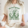 Frog Funny Frog Shirt Meme Shirt Do Not Worry Just Be Hoppy Frog Funny Sayings Shirt T-Shirts, Hoodie, Sweatshirt - T-Shirt, Sweatshirt, Hoodie