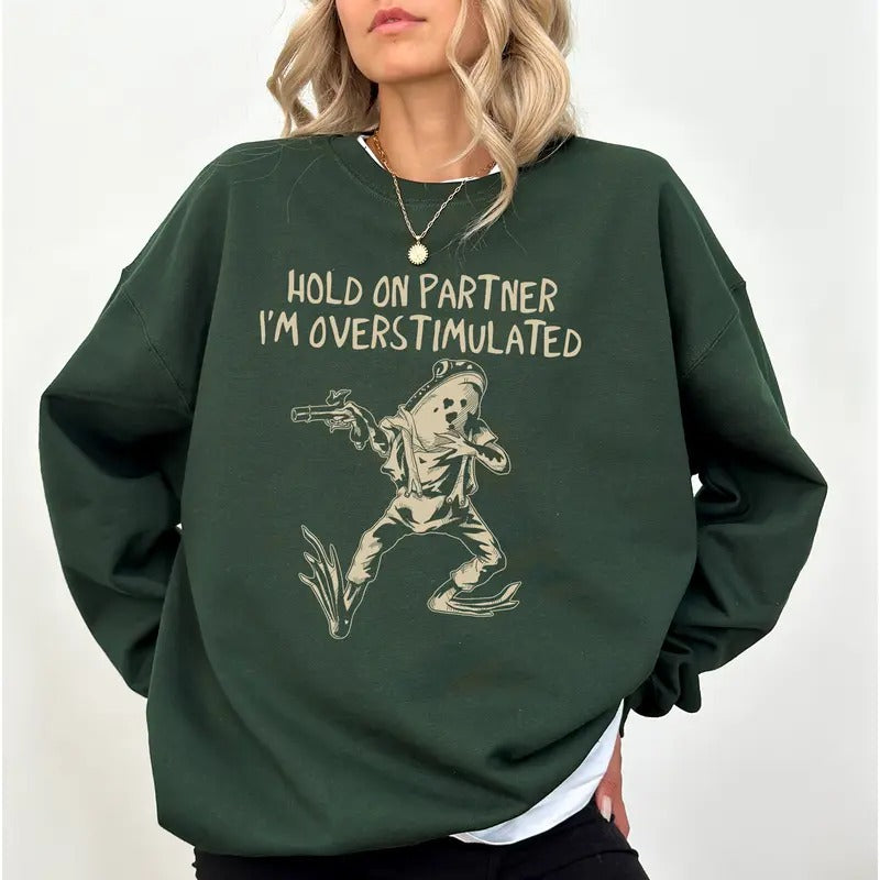 Frog Hold Partner I'M Overstimulated Funny Frog Meme Sarcastic Weirdcore Gen Z Shirt Weird Stuff Funny Saying Comfy Long Sleeve Casual Womenswear Comfort Fabric Cotton Tops T-Shirts, Hoodie, Sweatshirt - T-Shirt, Sweatshirt, Hoodie