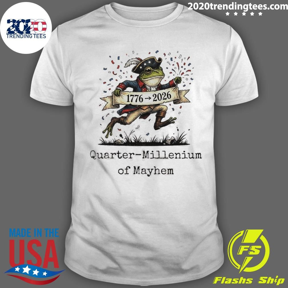 Frog Quarter-millenium Of Mayhem American 250th Anniversary Shirt Unisex T-shirt, Sweatshirt, Hoodie, Long Sleeve Tee - T-Shirt, Sweatshirt, Hoodie