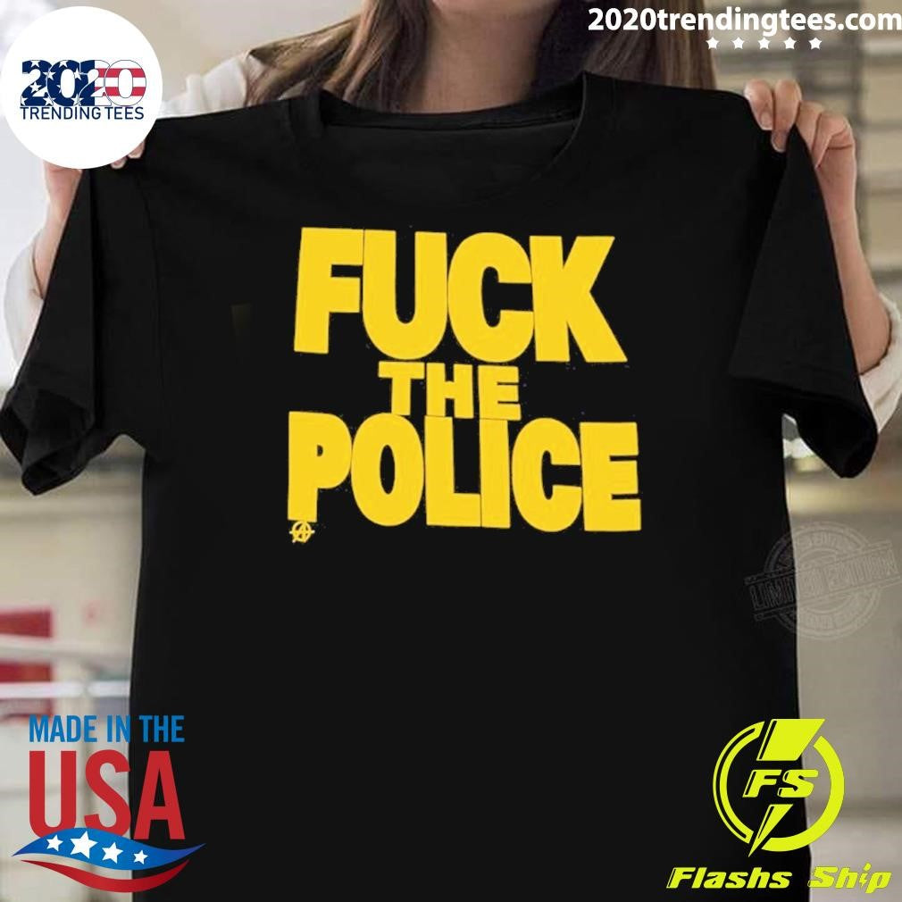 Fuck The Police 2026 Shirt Unisex T-shirt, Sweatshirt, Hoodie, Long Sleeve Tee - T-Shirt, Sweatshirt, Hoodie