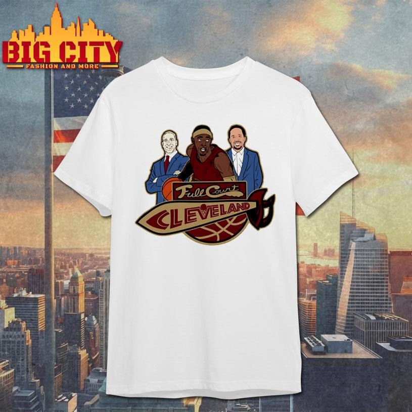 Full Court Cleveland Shirt Unisex T-shirt, Sweatshirt, Hoodie, Long Sleeve Tee - T-Shirt, Sweatshirt, Hoodie