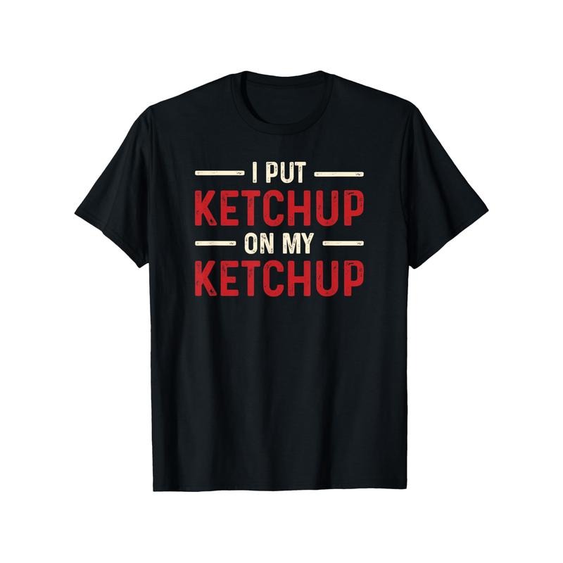 Funny 'I Put Ketchup My Ketchup' 100% Cotton Perfect Foodies & Casual Round Neck Black Made USA T-Shirts, Hoodie, Sweatshirt - T-Shirt, Sweatshirt, Hoodie