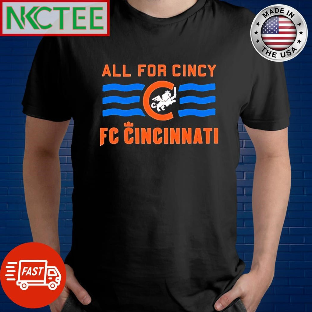 Funny All For Cincy FC Cincinnati shirt Unisex T-shirt, Sweatshirt, Hoodie, Long Sleeve Tee - T-Shirt, Sweatshirt, Hoodie