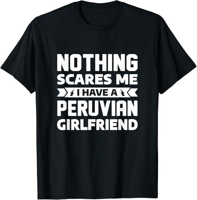 Funny Best Friend Shirts Best Friend Nothing Scares Me I Have Peruvian Girlfriend Boyfriend Menswear Top Casual Classic T-Shirts, Hoodie, Sweatshirt - T-Shirt, Sweatshirt, Hoodie