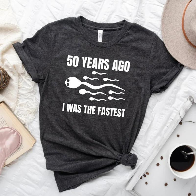 Funny I Was Fastest Sarcastic Sperm Joke Shirt Funny Party Shirt Dad Humorous T-Shirts, Hoodie, Sweatshirt - T-Shirt, Sweatshirt, Hoodie