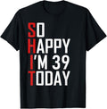 Funny Shirts 39 Years Old So Happy I'M 39 Menswear Top T-Shirts, Hoodie, Sweatshirt - T-Shirt, Sweatshirt, Hoodie
