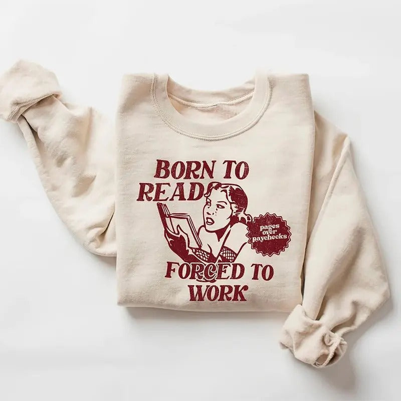 Funny Bookish Shirt Born Read Forced Work Meme Bookish Bookworm Romance Reader Book Lover T-Shirts, Hoodie, Sweatshirt - T-Shirt, Sweatshirt, Hoodie