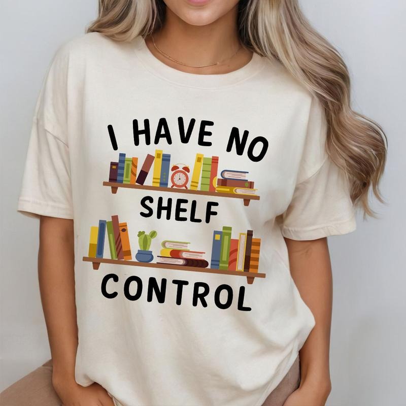 Funny Bookworm Shirt Librarian Book I Have No Shelf Control Shirt Book Lovers Comfort Shirt Her Librarian Shirt Book Lover Reading Teacher Shirt Reading Shirt Book Lover Shirt Books Bookish Reading T-Shirts, Hoodie, Sweatshirt - T-Shirt, Sweatshirt, Hoodie