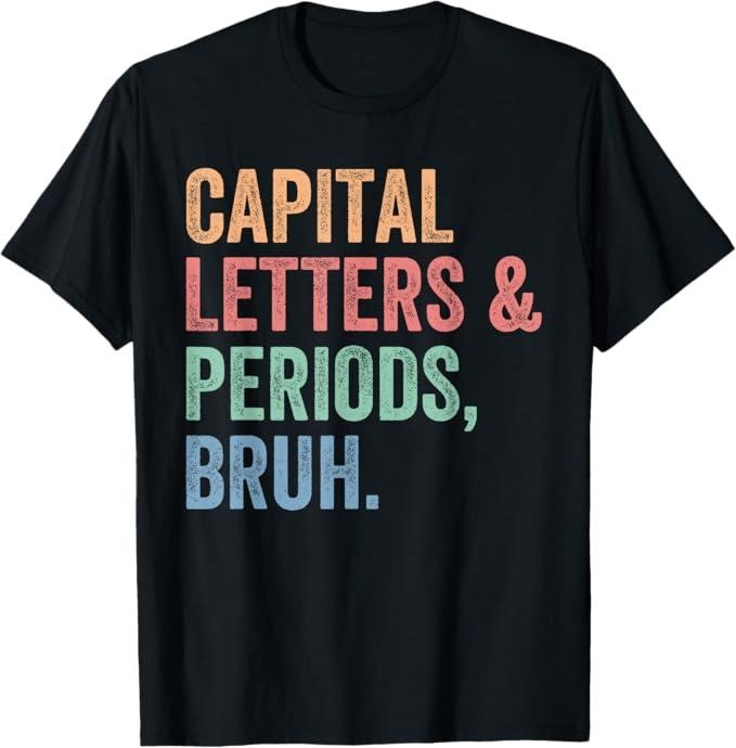 Funny Bruh Shirt Capital Letters Periods Bruh Teacher Funny Menswear Top T-Shirts, Hoodie, Sweatshirt - T-Shirt, Sweatshirt, Hoodie