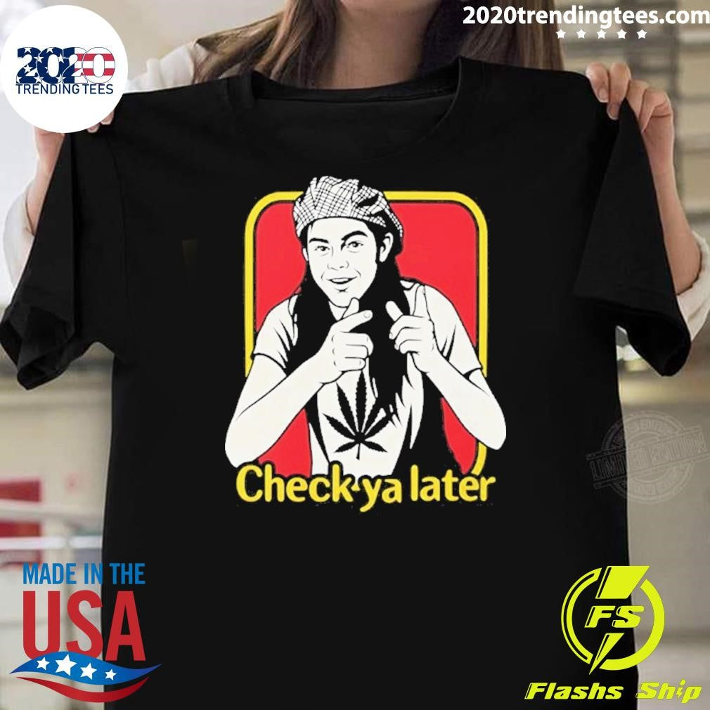 Funny Check Ya Later Slater Dazed And Confused Shirt Unisex T-shirt, Sweatshirt, Hoodie, Long Sleeve Tee - T-Shirt, Sweatshirt, Hoodie