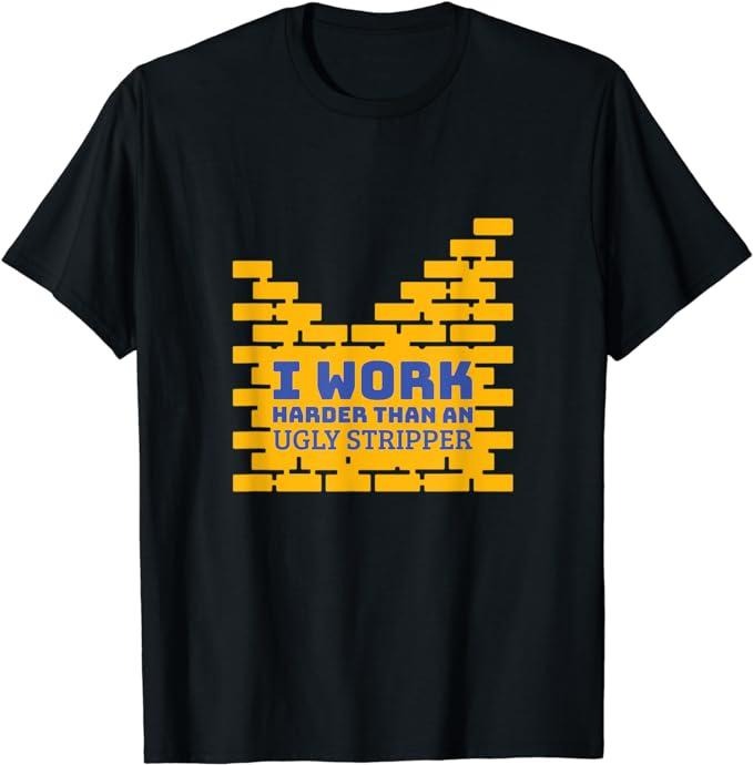Funny Construction Work Shirts I Work Harder Than Ugly Stripper Funny Construction Menswear Casual Cotton T-Shirts, Hoodie, Sweatshirt - T-Shirt, Sweatshirt, Hoodie