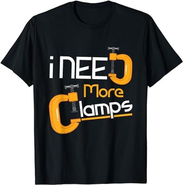 Funny Construction Work Shirts I Need More Clamps Funny Carpentry Woodworking Woodwork Menswear Top Basic Casual Cotton T-Shirts, Hoodie, Sweatshirt - T-Shirt, Sweatshirt, Hoodie