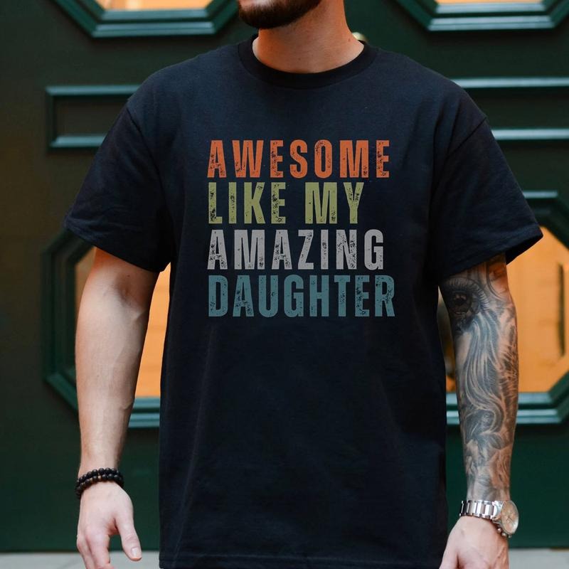 Funny Dad Shirt Daughter Awesome Like My Amazing Daughter Shirt New Dad Husband Shirt T-Shirts, Hoodie, Sweatshirt - T-Shirt, Sweatshirt, Hoodie