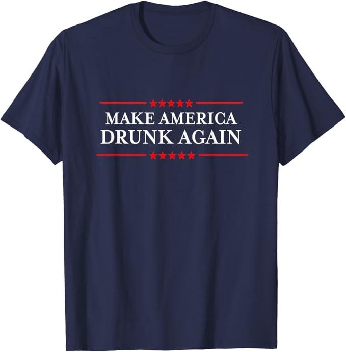 Funny Drinking Shirts Make America Drunk Again Funny Shirts Night Out Casual Classic T-Shirts, Hoodie, Sweatshirt - T-Shirt, Sweatshirt, Hoodie