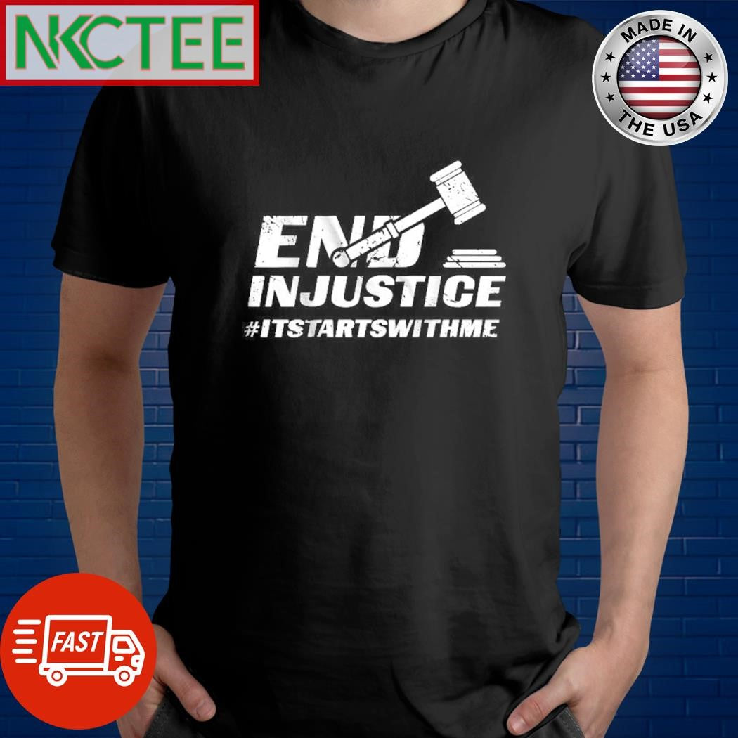 Funny End Injustice Itstartswithme shirt Unisex T-shirt, Sweatshirt, Hoodie, Long Sleeve Tee - T-Shirt, Sweatshirt, Hoodie