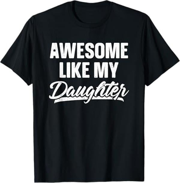 Funny Father Shirts Dad Awesome Like My Daughter Dad Funny Menswear Top T-Shirts, Hoodie, Sweatshirt - T-Shirt, Sweatshirt, Hoodie