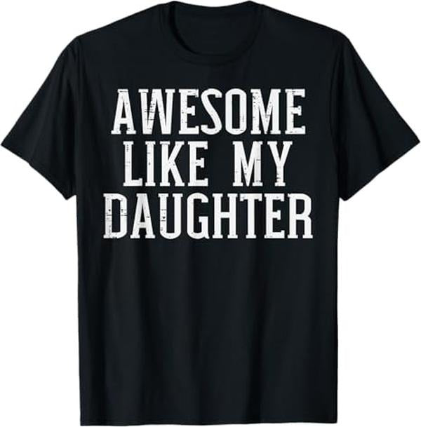 Funny Father Shirts Dad Awesome Like My Daughter Funny Mothers Mom Dad Menswear Top T-Shirts, Hoodie, Sweatshirt - T-Shirt, Sweatshirt, Hoodie