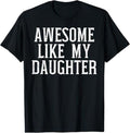 Funny Father Shirts Dad Awesome Like My Daughter Funny Mothers Mom Dad Menswear Top T-Shirts, Hoodie, Sweatshirt - T-Shirt, Sweatshirt, Hoodie