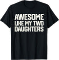 Funny Father Shirts Dad Awesome Like My Two Daughters Dad Him Menswear Top T-Shirts, Hoodie, Sweatshirt - T-Shirt, Sweatshirt, Hoodie
