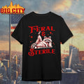 Funny Feral And Sterile Raccoon Shirt Unisex T-shirt, Sweatshirt, Hoodie, Long Sleeve Tee - T-Shirt, Sweatshirt, Hoodie