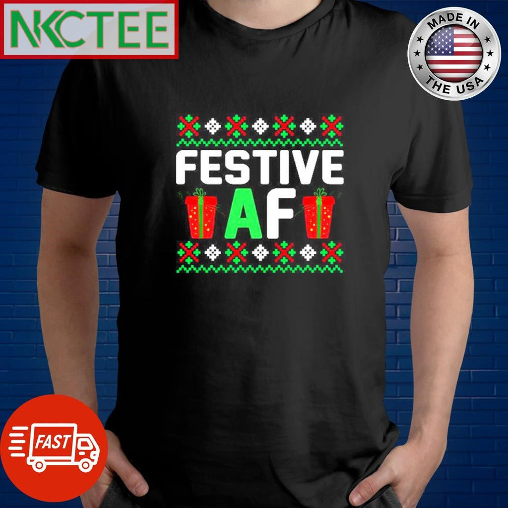 Funny Festive Af gifts snow ugly Christmas shirt Unisex T-shirt, Sweatshirt, Hoodie, Long Sleeve Tee - T-Shirt, Sweatshirt, Hoodie