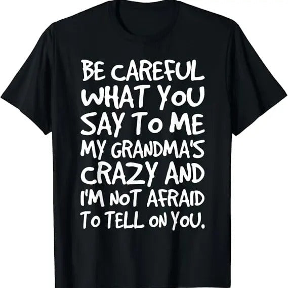 Funny Grandma Shirt Grandmother Be Careful What You Say Me My Grandmas Crazy Funny Family Casual Cotton Top T-Shirts, Hoodie, Sweatshirt - T-Shirt, Sweatshirt, Hoodie