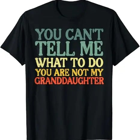 Funny Grandma Shirt Grandmother Cant Tell Me What Do Granddaughter Funny Grandma Grandpa Casual Cotton Top T-Shirts, Hoodie, Sweatshirt - T-Shirt, Sweatshirt, Hoodie