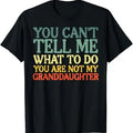 Funny Grandma Shirt Grandmother Cant Tell Me What Do Granddaughter Funny Grandma Grandpa Casual Cotton Top T-Shirts, Hoodie, Sweatshirt - T-Shirt, Sweatshirt, Hoodie
