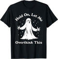 Funny Halloween Shirts Halloween Funny Ghost Let Me Overthink This Menswear Available Size S 5XL T-Shirts, Hoodie, Sweatshirt - T-Shirt, Sweatshirt, Hoodie