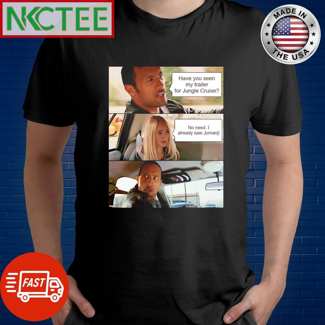 Funny Have you seen my trailer for Jungle Cruise No need I already saw Jumanji The Rock shirt - T-Shirt, Sweatshirt, Hoodie