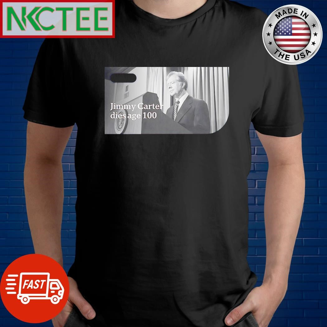 Funny Jimmy Carter dies age 100 shirt Unisex T-shirt, Sweatshirt, Hoodie, Long Sleeve Tee - T-Shirt, Sweatshirt, Hoodie