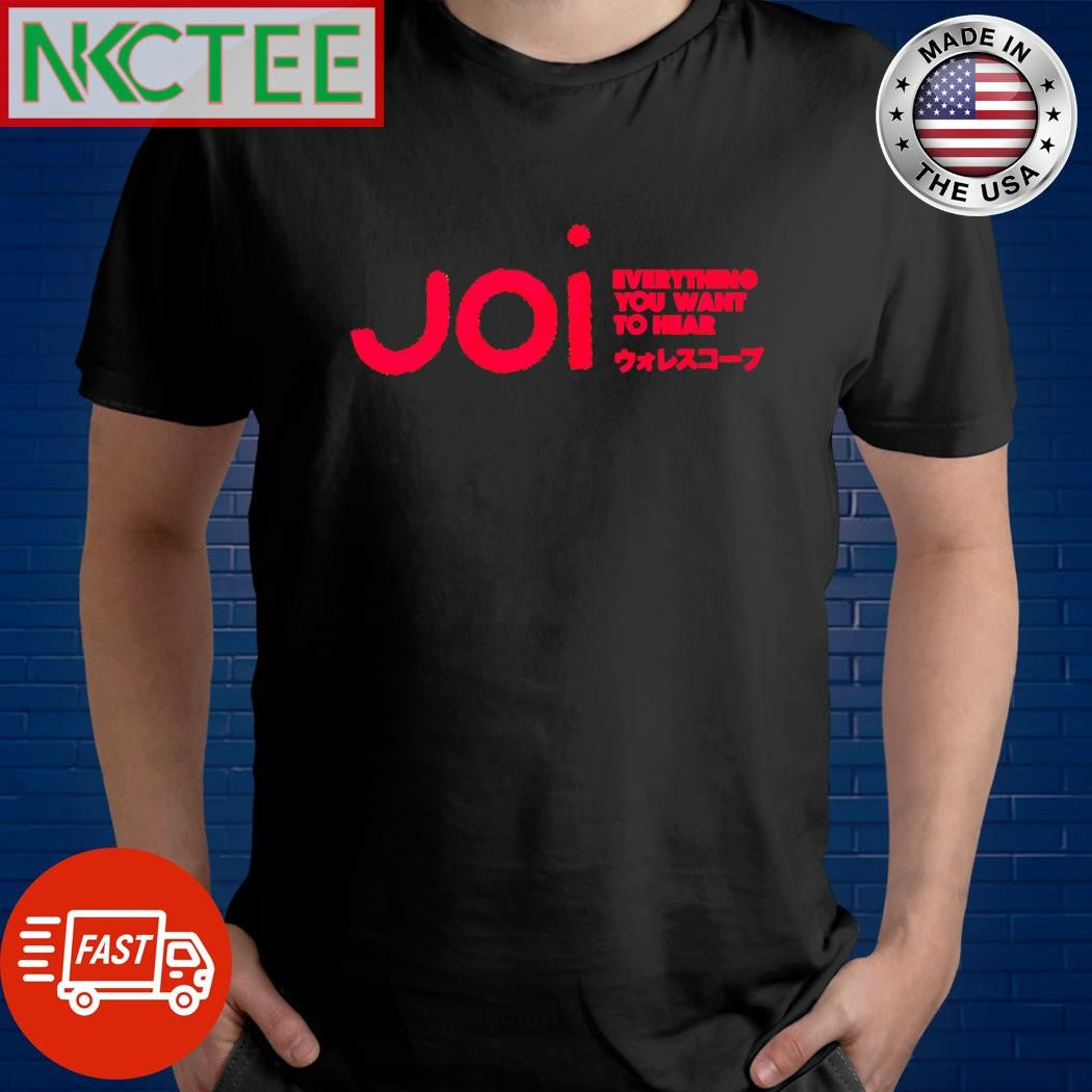 Funny Joi Everything You Want To Hear Shirt Unisex T-shirt, Sweatshirt, Hoodie, Long Sleeve Tee - T-Shirt, Sweatshirt, Hoodie