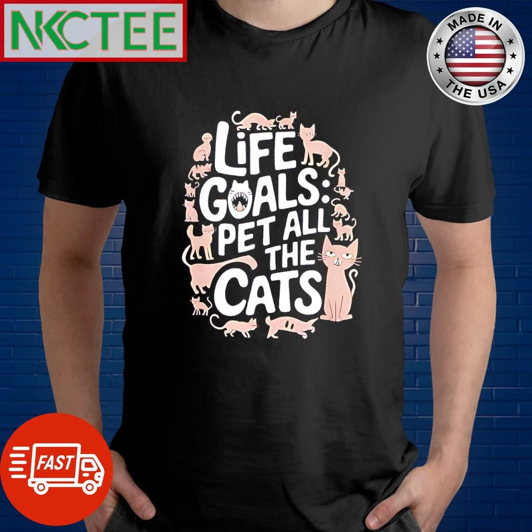Funny Life goals pet all the cats shirt Unisex T-shirt, Sweatshirt, Hoodie, Long Sleeve Tee - T-Shirt, Sweatshirt, Hoodie