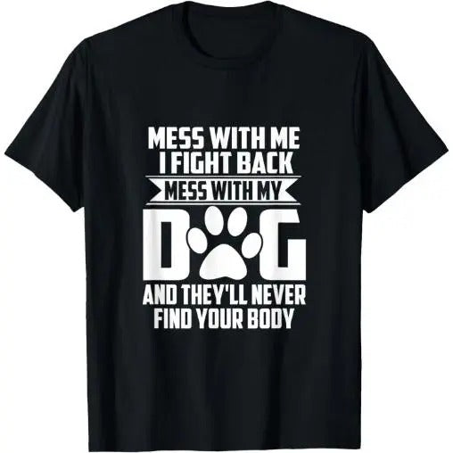 Funny Mess My Dog They'Ll Never Find Your Body Made USA T-Shirts, Hoodie, Sweatshirt - T-Shirt, Sweatshirt, Hoodie