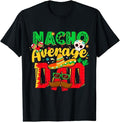 Funny Mexican Shirts Funny Cinco De Mayo Nacho Average Dad Mexican Party Father Menswear Top Casual Classic T-Shirts, Hoodie, Sweatshirt - T-Shirt, Sweatshirt, Hoodie