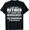 Funny Retirement Shirts I Am Not Retired I'M Under New Management See Grandkids Menswear Top T-Shirts, Hoodie, Sweatshirt - T-Shirt, Sweatshirt, Hoodie