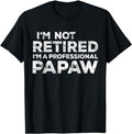 Funny Retirement Shirts I'M Not Retired I'M Professional Papaw Casual T-Shirts, Hoodie, Sweatshirt - T-Shirt, Sweatshirt, Hoodie
