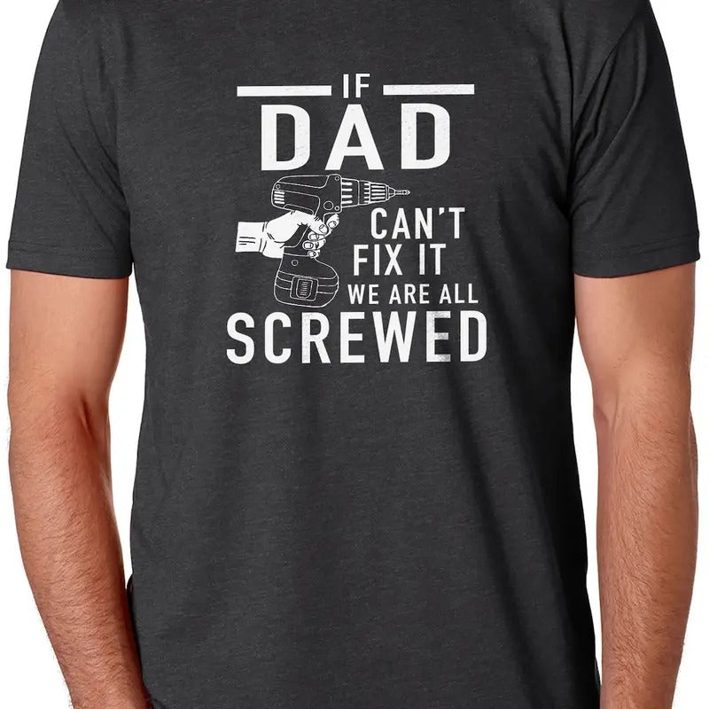 Funny Shirt If Dad Can'T Fix We Are All Screwed Shirt Shirt T-Shirts, Hoodie, Sweatshirt - T-Shirt, Sweatshirt, Hoodie