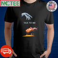 Funny Talk To Me 2023 Halloween shirt Unisex T-shirt, Sweatshirt, Hoodie, Long Sleeve Tee - T-Shirt, Sweatshirt, Hoodie