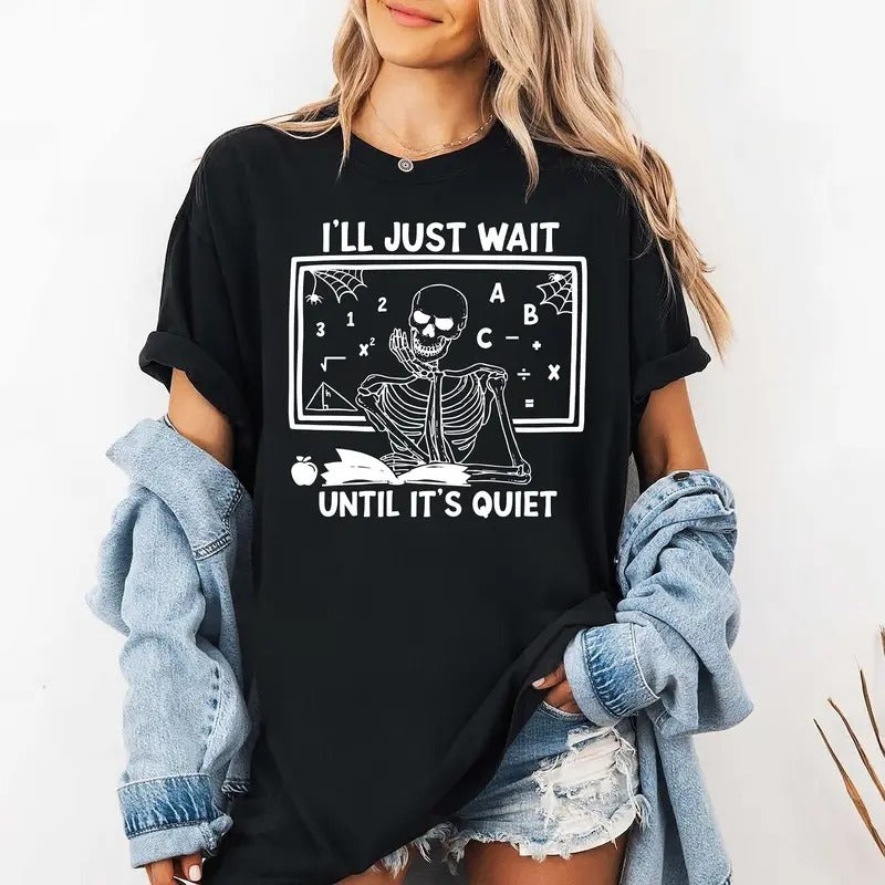 Funny Teacher Shirt I'Ll Just Wait Until Quiet Halloween Shirt Teacher Skeleton Teacher Lesson Skull Latarshia Grant T-Shirts, Hoodie, Sweatshirt - T-Shirt, Sweatshirt, Hoodie