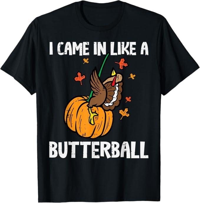 Funny Thanksgiving Shirts Came Like Butterball Funny Thanksgiving Menswear Top T-Shirts, Hoodie, Sweatshirt - T-Shirt, Sweatshirt, Hoodie