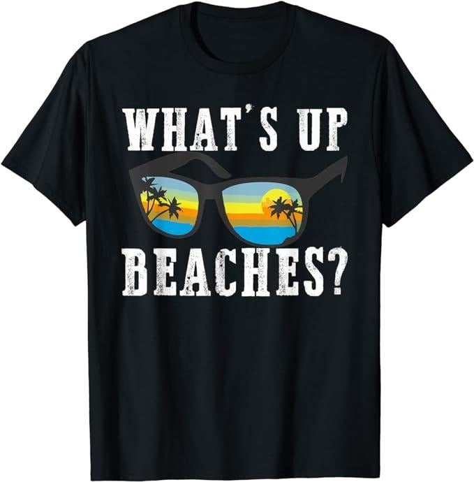 Funny Vacation Shirt What'S Up Beaches Funny Beach Family Vacation Matching Menswear Casual Cotton T-Shirts, Hoodie, Sweatshirt - T-Shirt, Sweatshirt, Hoodie