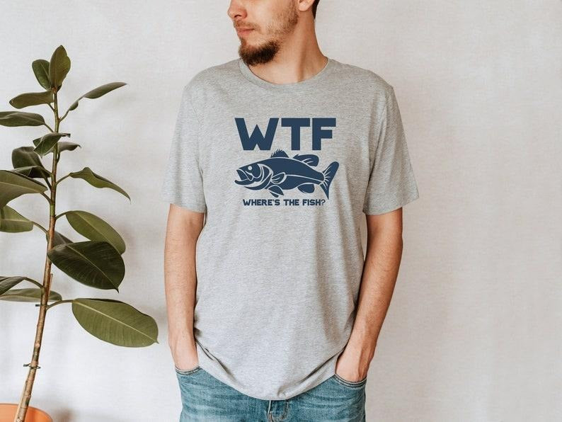 Funny WTF Where Is Fish Fishing Shirt Fisherman Present Fisherman Fishing Lover Good Catch T-Shirts, Hoodie, Sweatshirt - T-Shirt, Sweatshirt, Hoodie