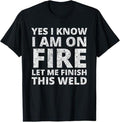 Funny Welder Shirt Welder I Know I Am Fire Funny Welder Welding Menswear Casual Cotton T-Shirts, Hoodie, Sweatshirt - T-Shirt, Sweatshirt, Hoodie
