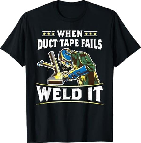 Funny Welder Shirt Welder When Duct Tape Fails Weld Funny Welder Welding Menswear Casual Cotton T-Shirts, Hoodie, Sweatshirt - T-Shirt, Sweatshirt, Hoodie