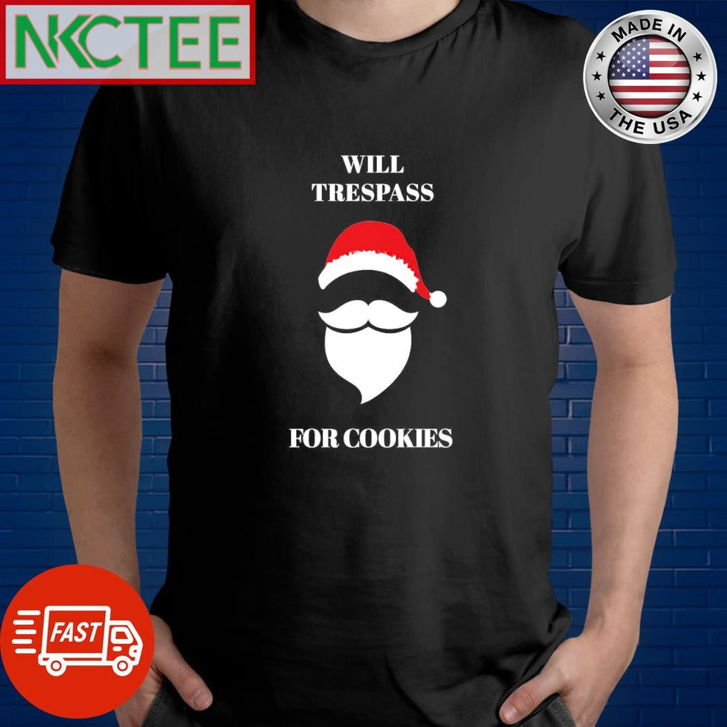 Funny Will trespass for cookies Santa head hat Christmas shirt Unisex T-shirt, Sweatshirt, Hoodie, Long Sleeve Tee - T-Shirt, Sweatshirt, Hoodie