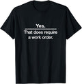 Funny Work Shirts Yes. That Does Require Work Order. Technician Menswear Casual Cotton T-Shirts, Hoodie, Sweatshirt - T-Shirt, Sweatshirt, Hoodie