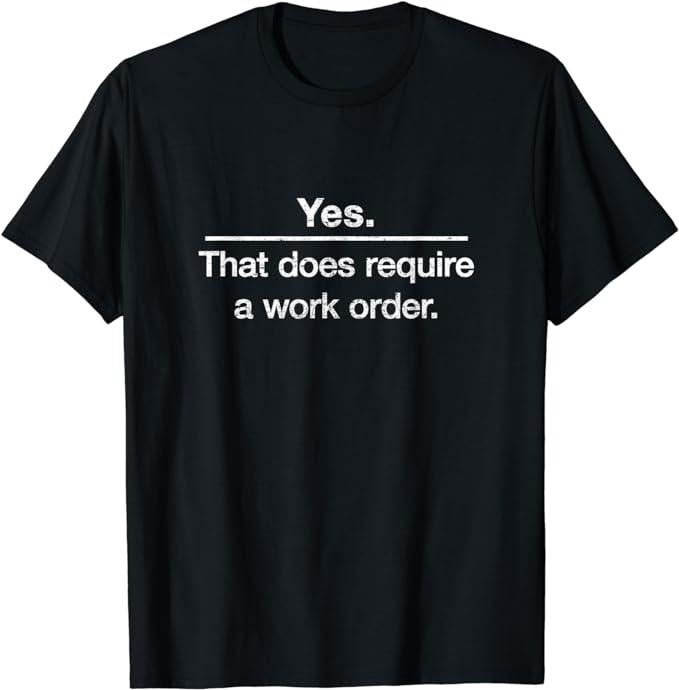 Funny Work Shirts Yes. That Does Require Work Order. Technician Menswear Casual Cotton T-Shirts, Hoodie, Sweatshirt - T-Shirt, Sweatshirt, Hoodie