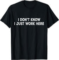 Funny Work I Don'T Know I Just Work Here Funny & Office Work Casual Cotton T-Shirts, Hoodie, Sweatshirt - T-Shirt, Sweatshirt, Hoodie